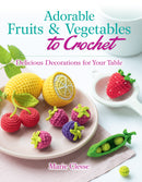 Dover - Adorable Fruits & Vegetables To Crochet Delicious Decorations For Your Table