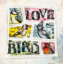 A square mixed-media art piece featuring bird illustrations and the words LOVE and BIRD, arranged like postage stamps on a textured, watercolor background.