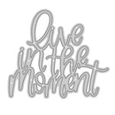 Metal die cut with 'Live in the Moment' text on a white background
