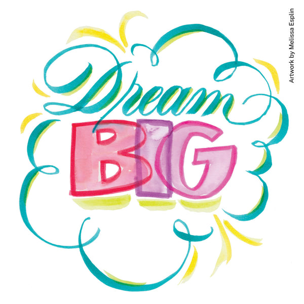 Hand-lettered wall art reading 'Dream BIG' with teal and pink lettering, yellow watercolor accents, and decorative swirls on a white background. Small vertical text at right reads 'Artwork by Melissa Esplin.