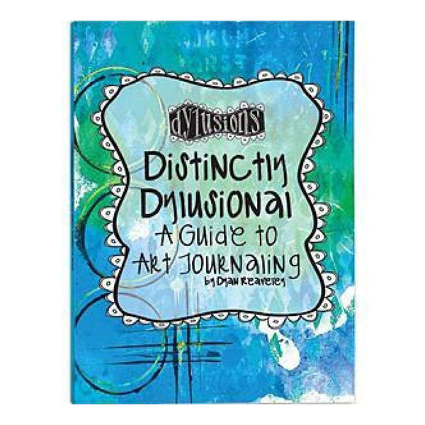Distinctly Dylusional - A Guide To Art Journaling